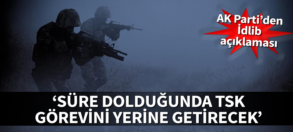 Ömer Çelik:  Süre dolduğunda TSK görevini yerine getirecektir