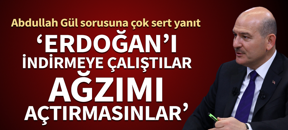 Bakan Soylu'dan Abdullah Gül sorusuna sert cevap