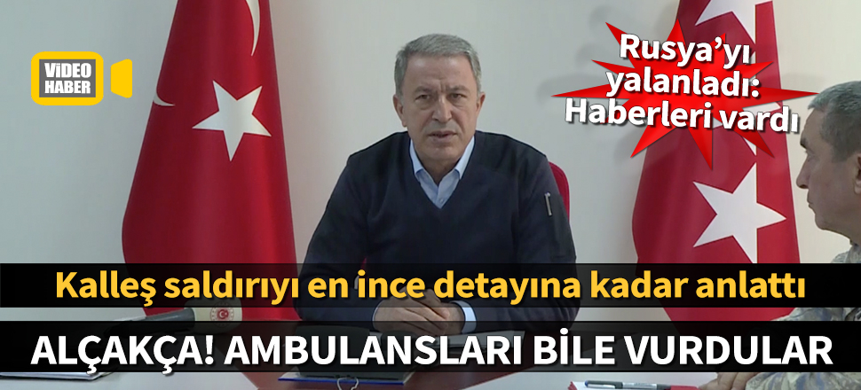 Bakan Akar'dan Rusya'nın açıklamasına yalanlama