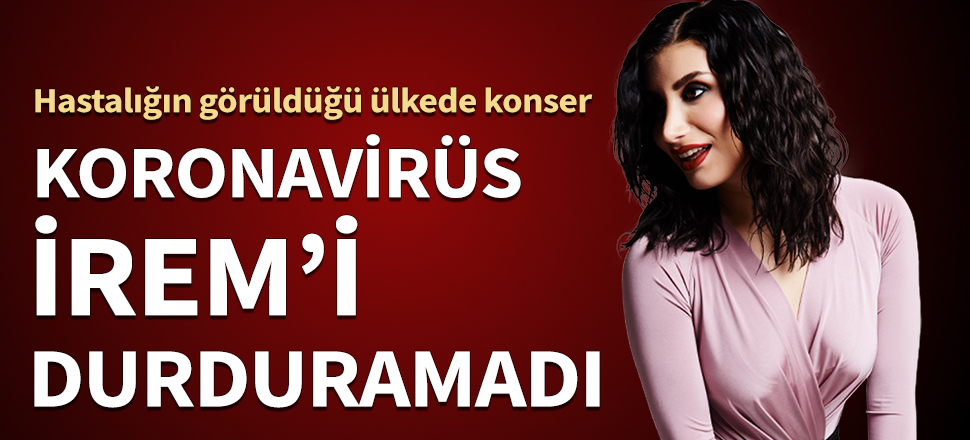 Koronavirüs İrem Derici'yi durduramadı
