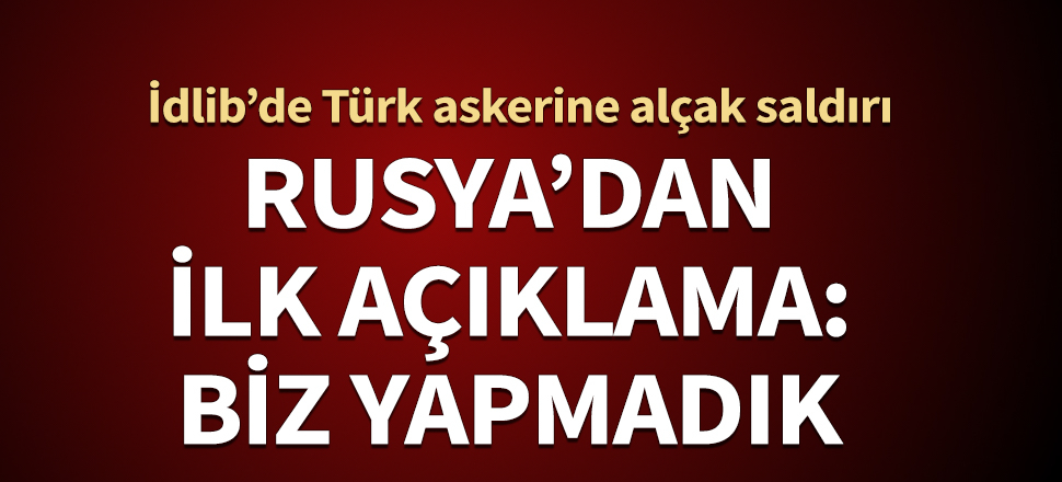 Alçak saldırı sonrası Rusya'dan ilk açıklama: Rus uçağı görev almadı