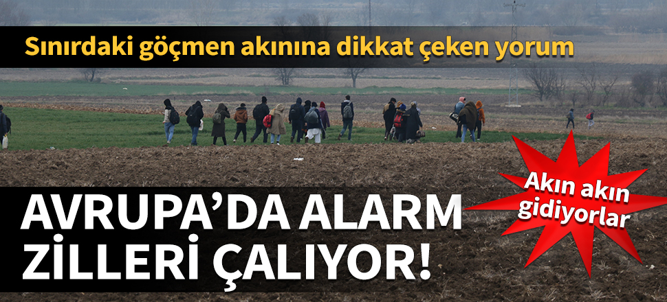Avrupa'da alarm zilleri çalıyor! Sınırdaki göçmen akınına dikkat çeken yorum....