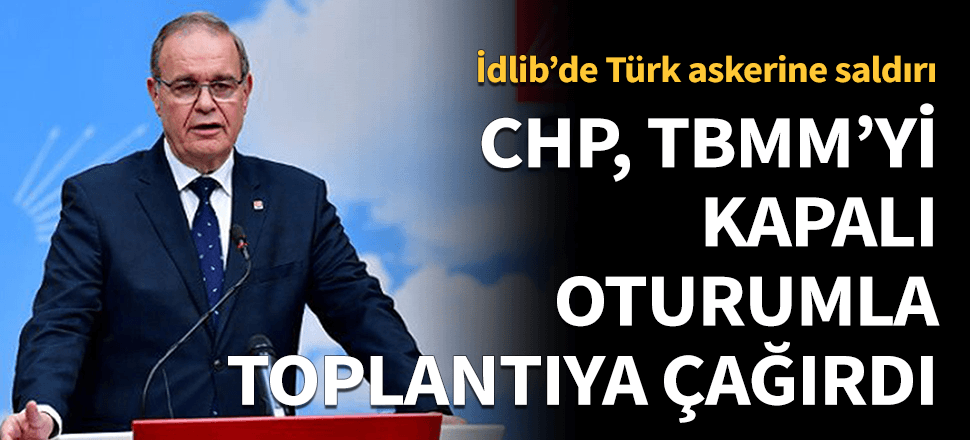 CHP, TBMM'yi kapalı oturumla toplanmaya çağırdı!