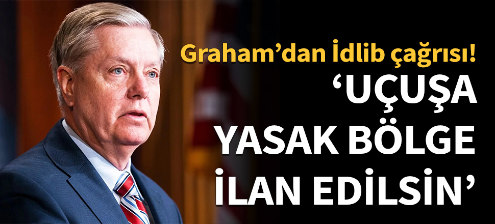 Graham’dan "İdlib'de uçuşa yasak bölge" çağrısı