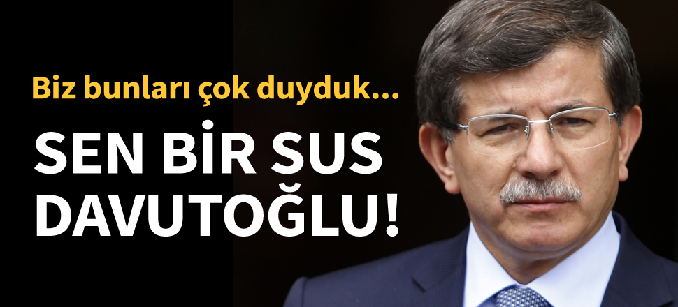 Sen bir sus Davutoğlu!