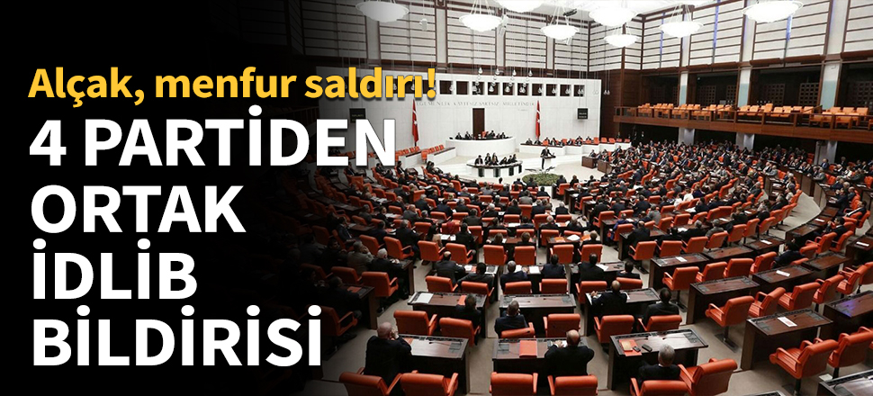 4 partiden ortak İdlib bildirisi...
