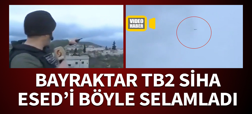 Bayraktar TB2 SİHA, Esed'i böyle selamladı