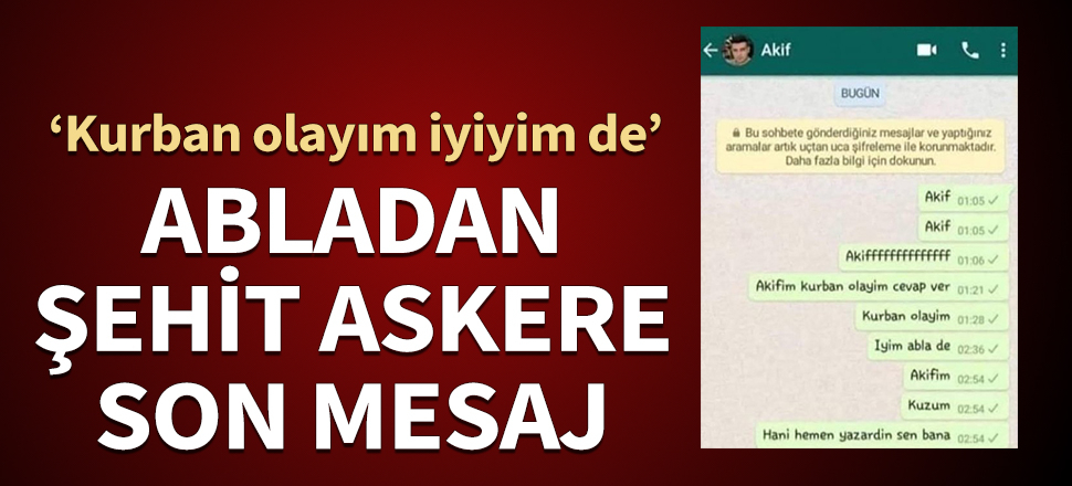 Abladan şehit askere son mesaj: Kurban olayım iyiyim de...