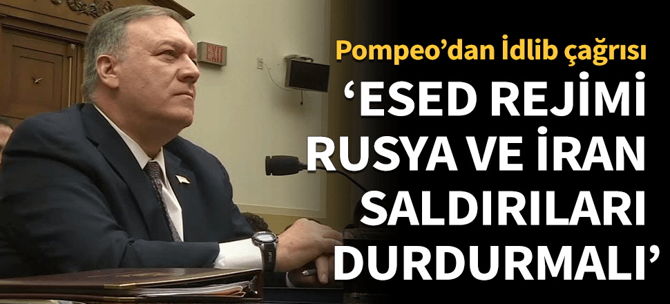 Pompeo: "Esed rejimi, Rusya ve İran saldırılarına son vermeli"