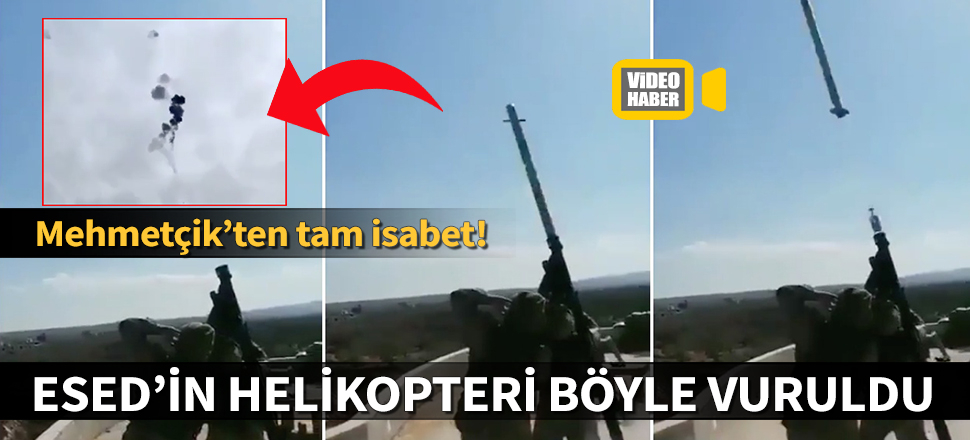 Mehmetçik'ten Esed'in helikopterine tam isabet!