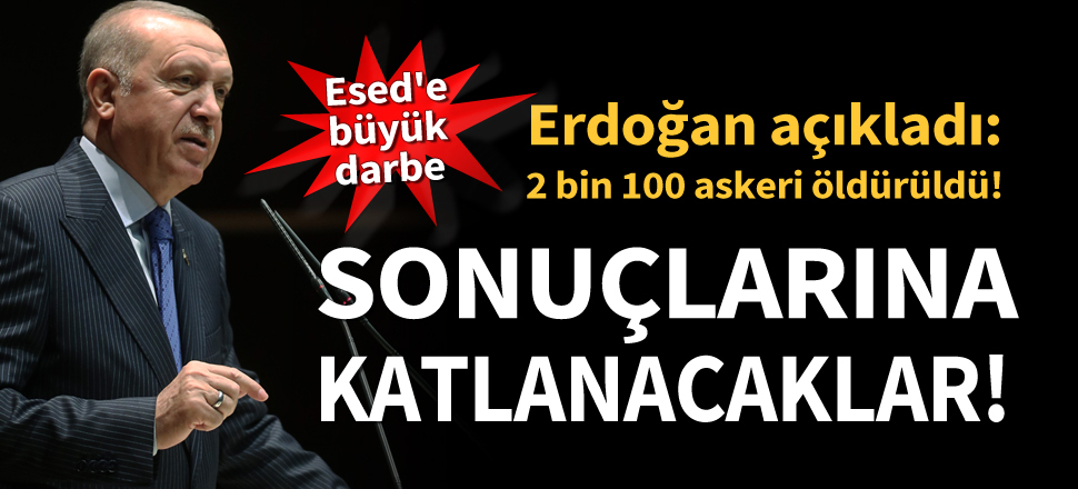 Cumhurbaşkanı Erdoğan: 2 bin 100’ün üzerinde askerleri öldürüldü