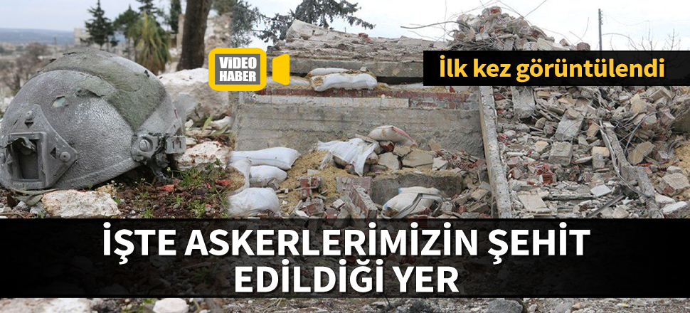İşte askerlerimizin şehit edildiği yer