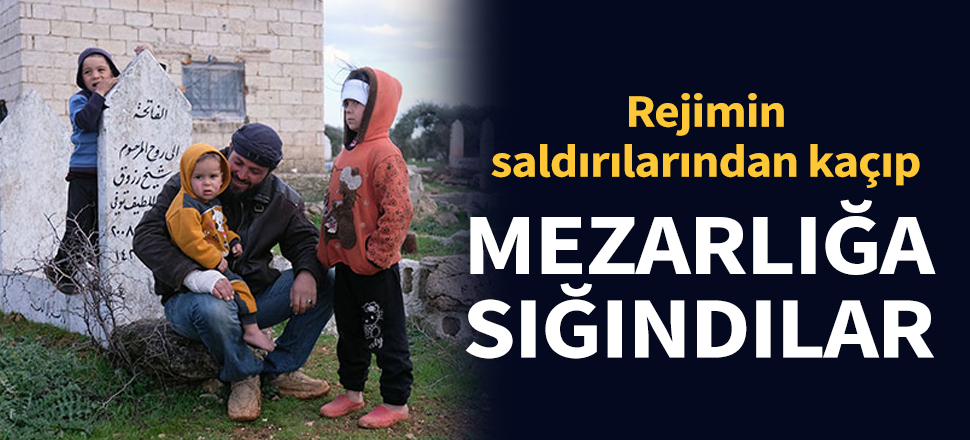Rejimin saldırılarından kaçıp, mezarlığa sığındılar