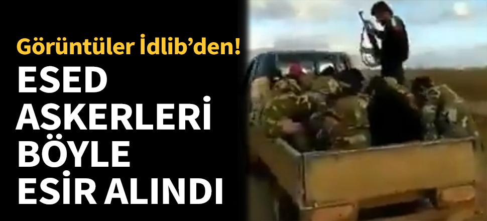 Esed'in askerleri böyle esir alındı...