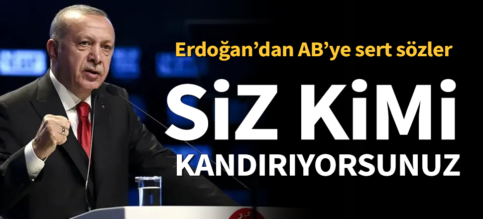 Erdoğan: AB, 1 milyar Euro gönderelim diyor artık istemiyoruz...