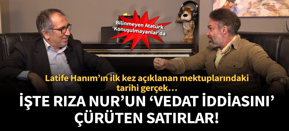 İşte Latife Hanım’ın mektubundaki, Rıza Nur’un Vedat iddiasını çürüten satırlar!