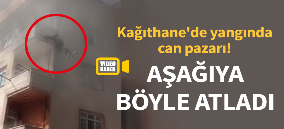 Kağıthane'de yangında can pazarı! Aşağıda açılan battaniyeye böyle atladı