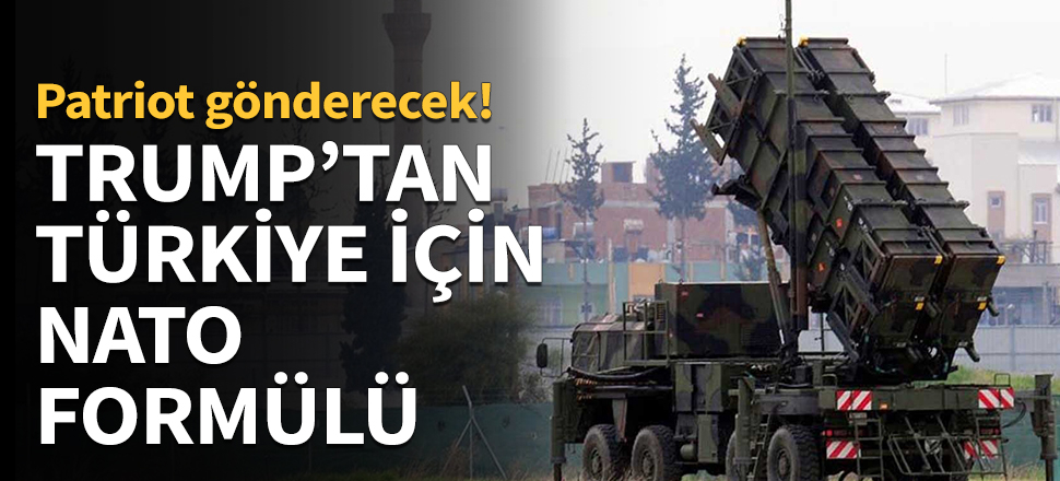 Trump'tan Türkiye'ye Patriot göndermek için NATO formülü...