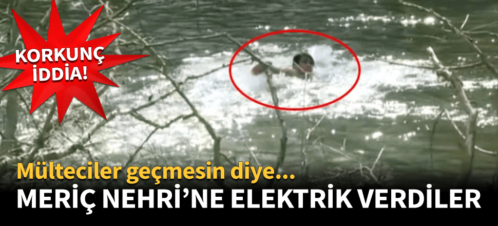 "Göçmenler geçmesin diye suya elektrik verdiler"