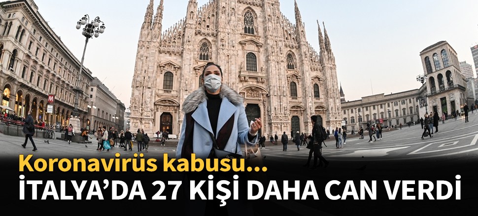 Koronavirüs İtalya'da 27 can daha aldı...