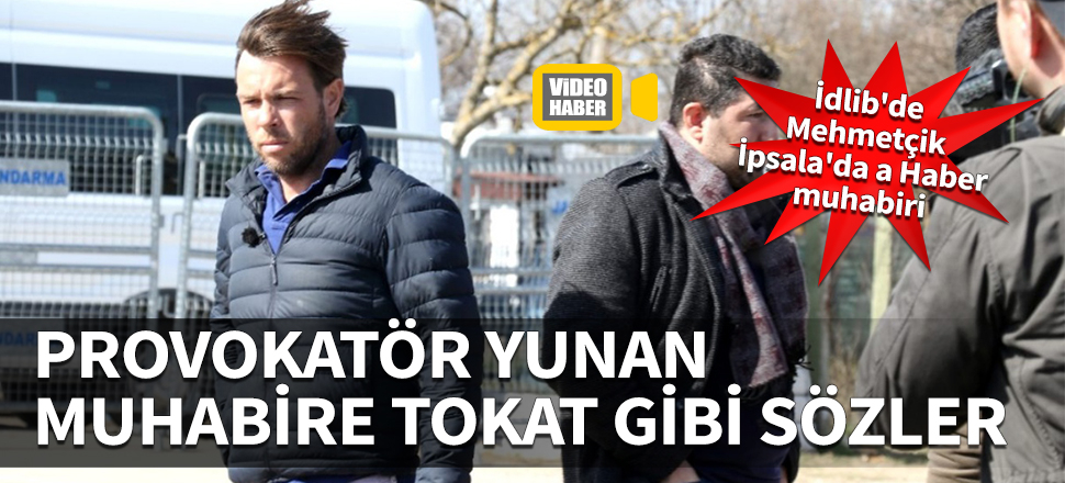 Provokatör Yunan muhabire tokat gibi sözler