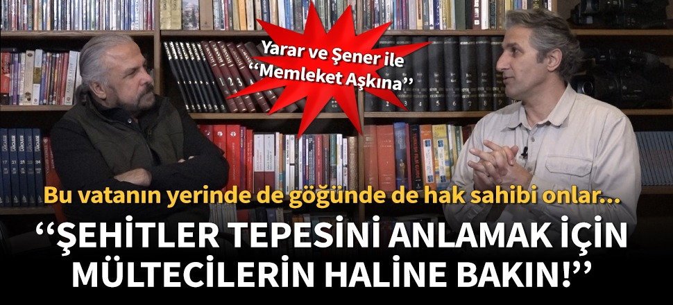 Mete Yarar ve Nedim Şener’den ders gibi sözler: Şehitler Tepesi’ni anlamak için mültecilere bakın!