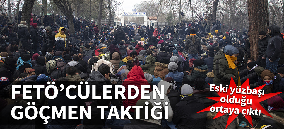 FETÖ'cülerin göçmen taktiği! Eski yüzbaşı olduğu ortaya çıktı...