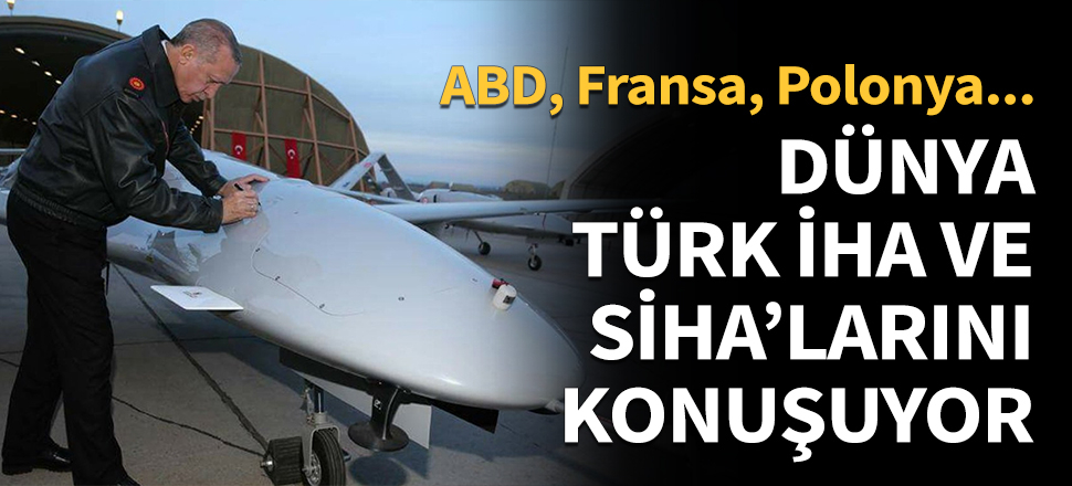 Türk İHA ve SİHA'ları dünya basınının gündeminde!