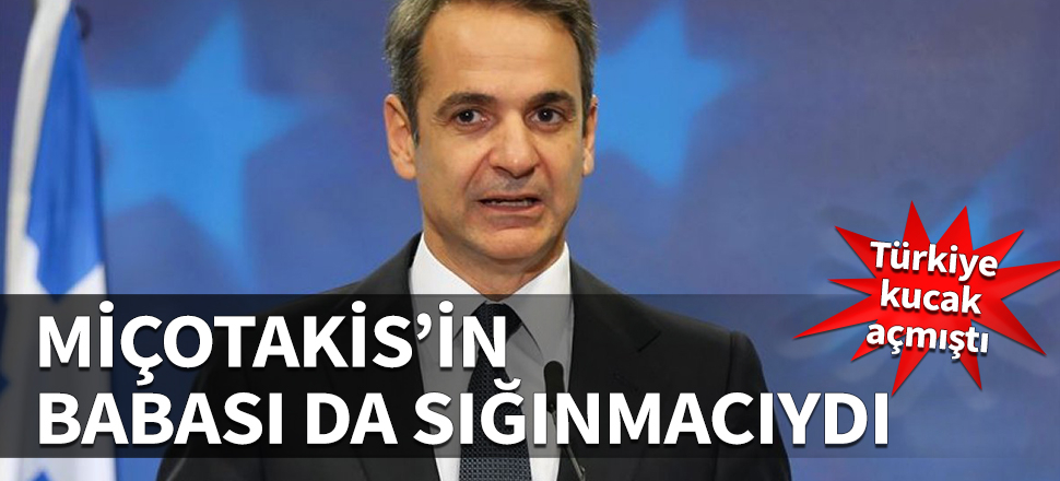 Miçotakis'in babası da sığınmacıydı! Türkiye kucak açmıştı...