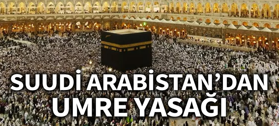 Suudi Arabistan'dan kendi vatandaşlarına koronavirüs nedeniyle umre yasağı