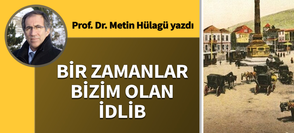 Bir zamanlar bizim olan İdlib