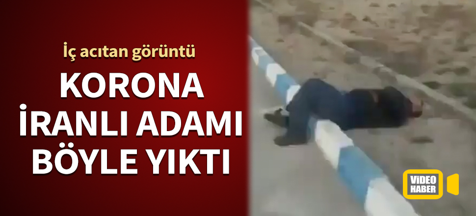 Korona İranlı adamı böyle yıktı