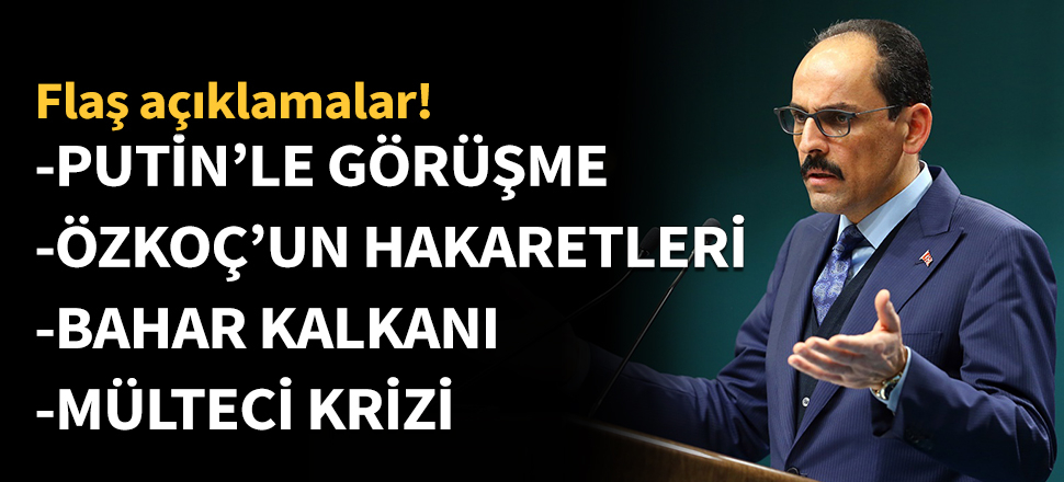 İbrahim Kalın'dan flaş açıklamalar...