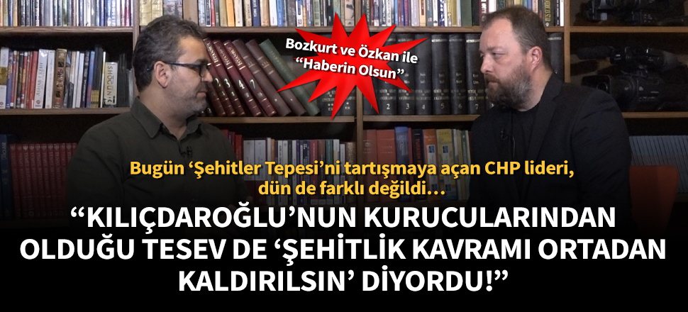 Ceyhun Bozkurt hatırlattı: Şehitler Tepesi’ni tartışmaya açan Kılıçdaroğlu’nun kurucusu olduğu TESEV de ‘Şehitlik kaldırılsın’ diyordu!