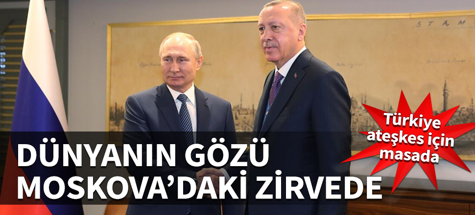 Dünyanın gözü Moskova'daki zirvede! Türkiye ateşkes için masada...