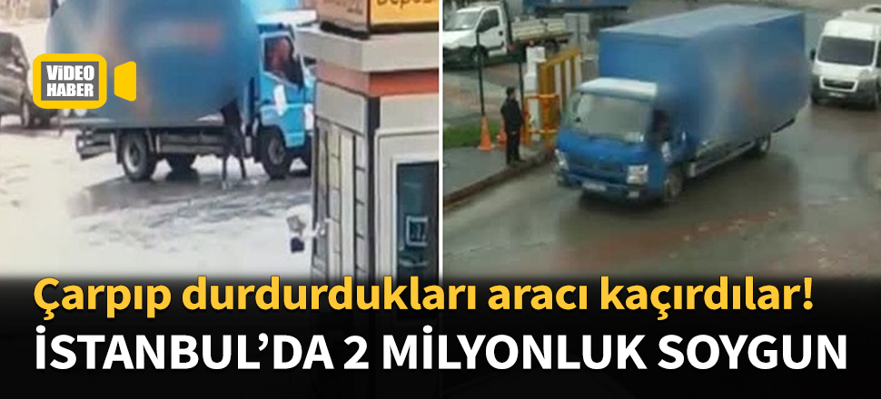 İstanbul'da 2 milyon liralık film gibi soygun...