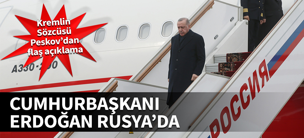Cumhurbaşkanı Erdoğan Rusya'da! Kremlin Sözcüsü Peskov’dan flaş açıklama...