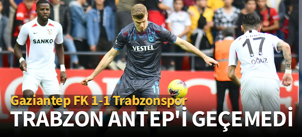 Trabzonspor Antep'i geçemedi: 1-1
