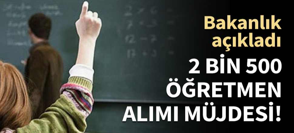 Bakanlık açıkladı: 2 bin 500 öğretmen istihdamı söz konusu
