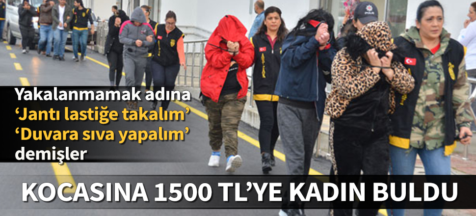 Adana'da fuhuş çetesine operasyon! Kocasıyla birlikte olması için  bin 500 TL verdi