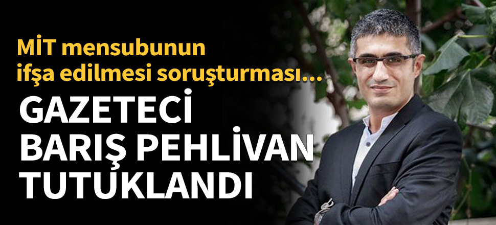 Gazeteci Barış Pehlivan tutuklandı...