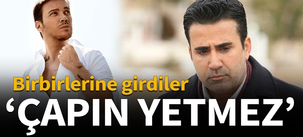 Birbirlerine girdiler! "Çapın yetmez"