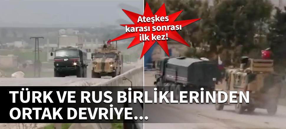 Türk ve Rus birliklerinden ortak devriye