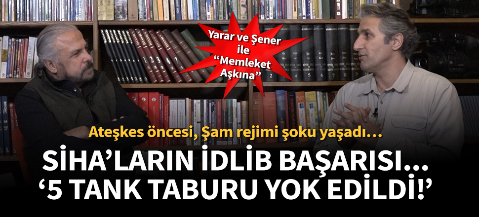 Mete Yarar dikkat çekti: Şam rejimi şoku yaşadı. SİHA’lar Esed’in 5 tank taburunu yok etti!
