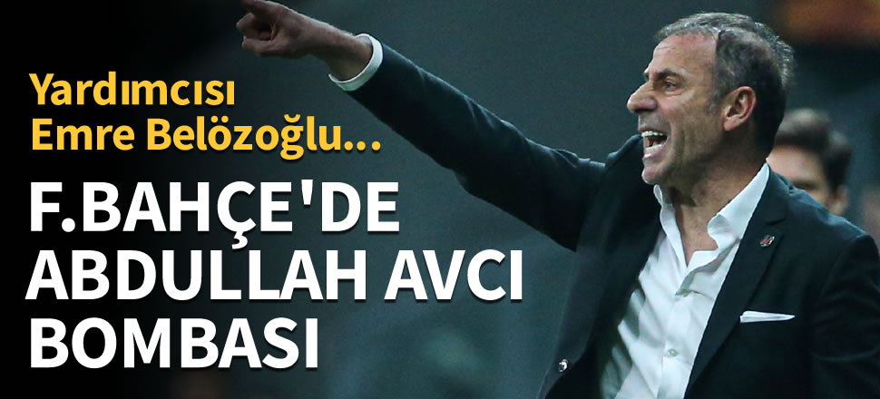 Fenerbahçe'de Abdullah Avcı bombası