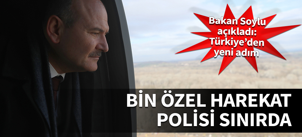 Türkiye'den flaş hamle! Bakan Soylu açıkladı: Bin özel harekat polisi sınırda