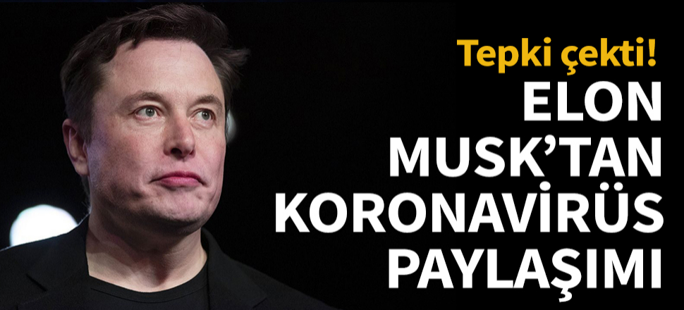 Elon Musk'ın 'Koronavirüs paniği aptalca' açıklaması tepki çekti