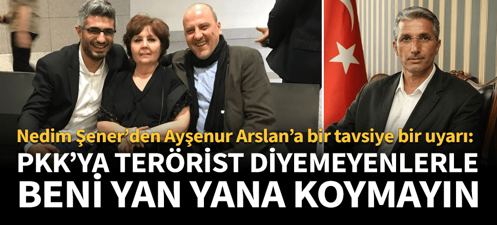Nedim Şener'den Ayşenur Arslan'a tavsiye! "Siz önce..."
