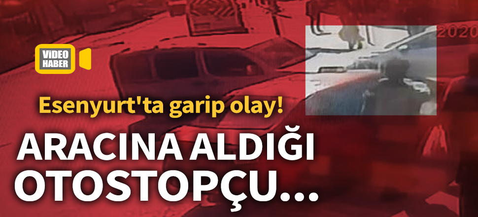 Esenyurt'ta garip olay! Aracına aldığı otostopçu aracını çaldı