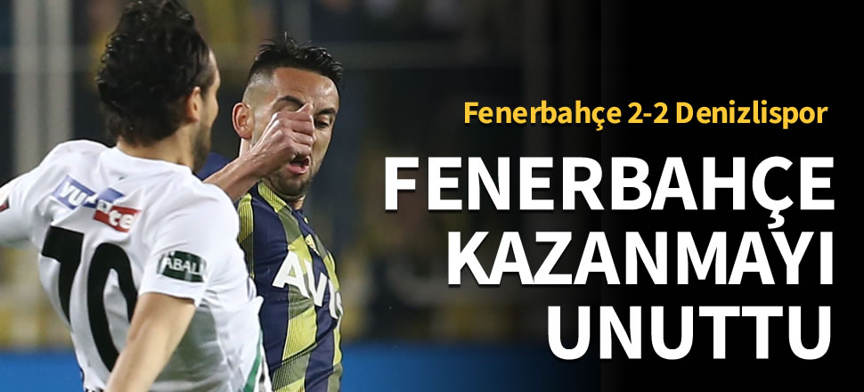 Fenerbahçe kazanmayı unuttu: 2-2
